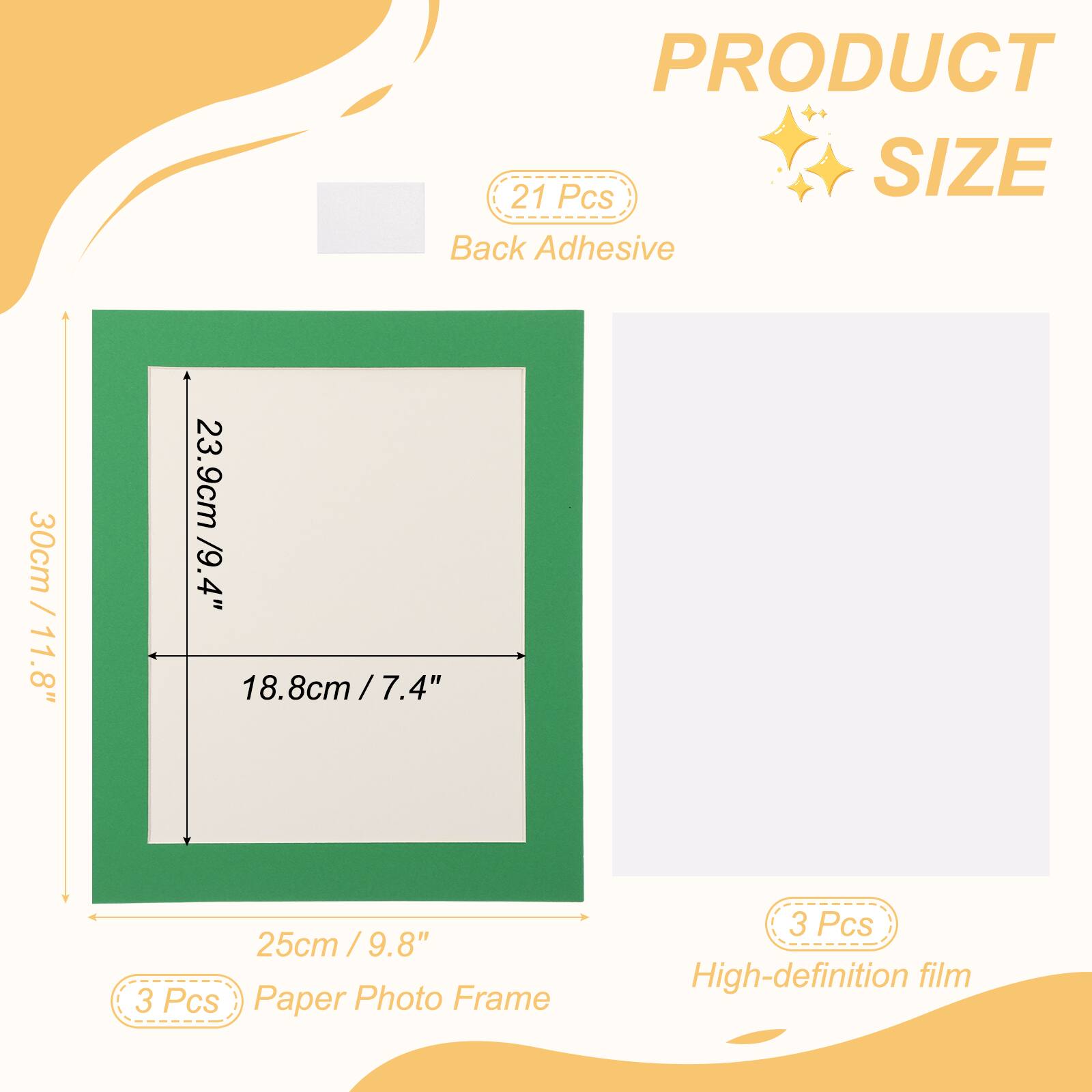 PRODUCT SIZE

Back Adhesive
21 Pcs

30cm / 11.8"
23.9cm / 9.4"
18.8cm / 7.4"

25cm / 9.8"

3 Pcs Paper Photo Frame

3 Pcs High-definition film