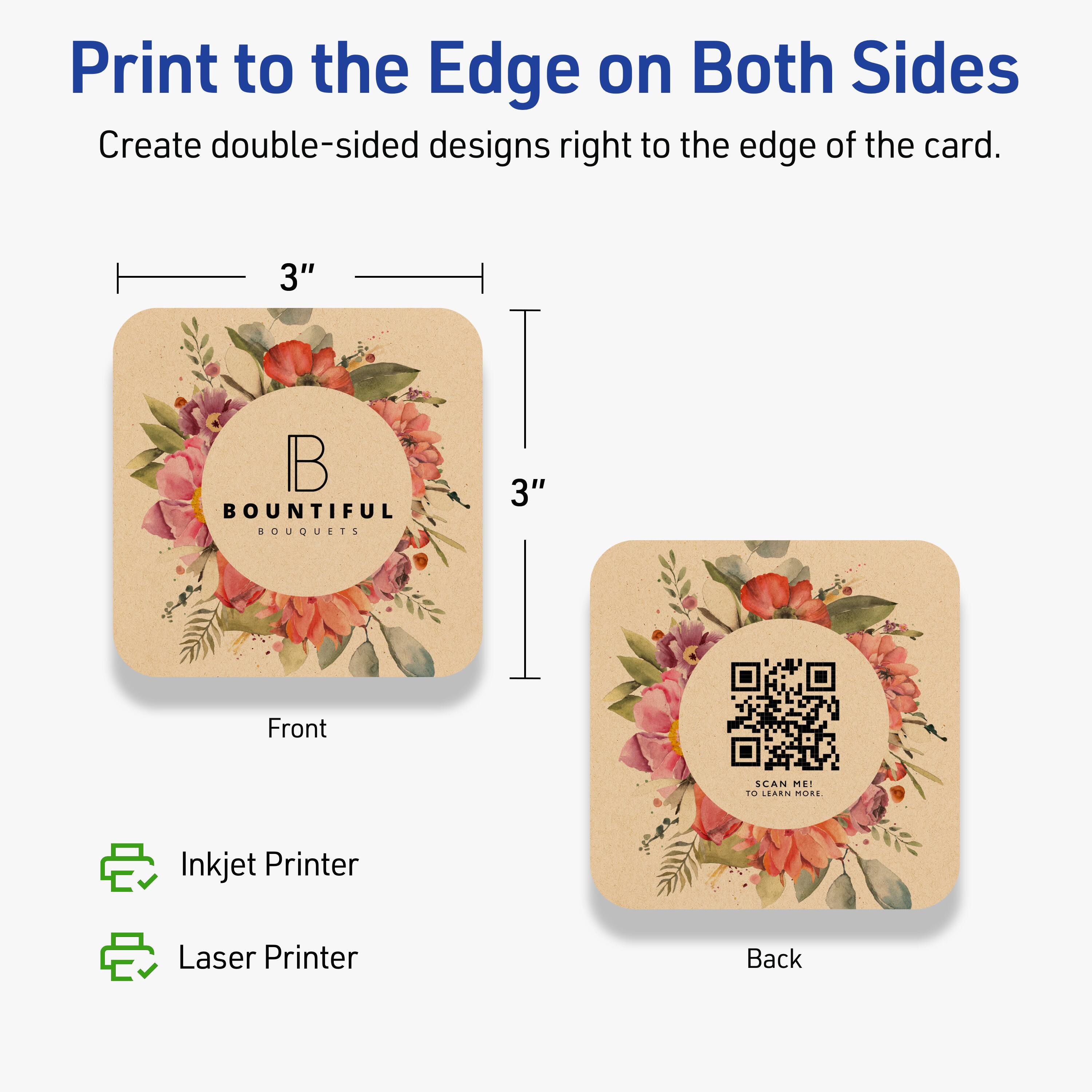 Print to the Edge on Both Sides  
Create double-sided designs right to the edge of the card.

3"  
Front

3"  
Back

Inkjet Printer  
Laser Printer