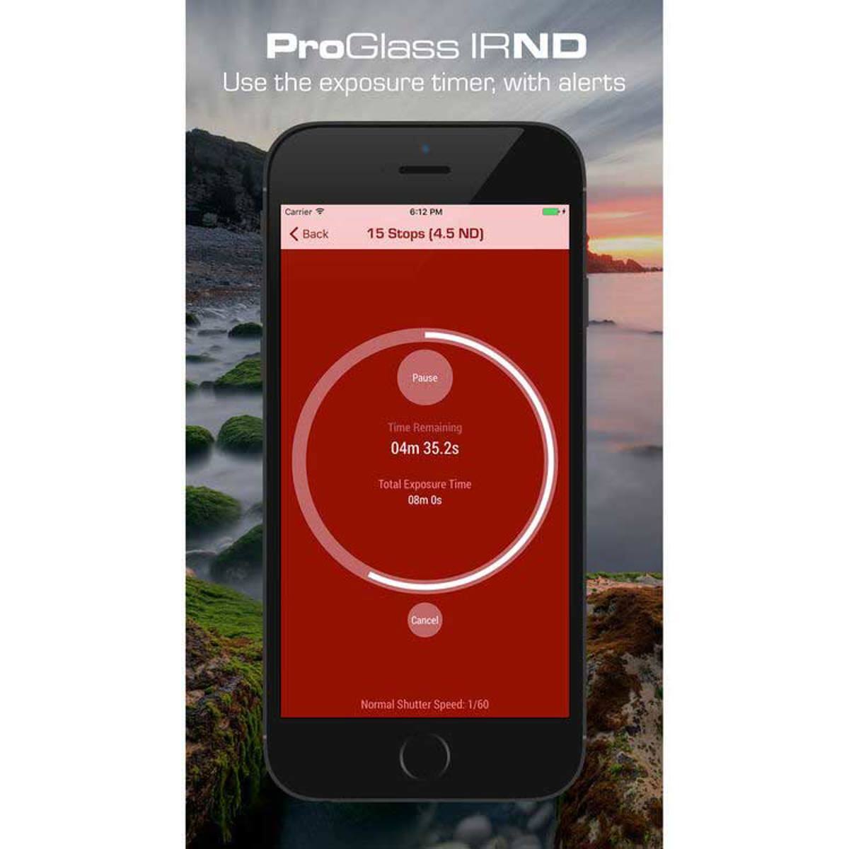ProGlass IRND  
Use the exposure timer, with alerts  
Carrier 6:12 PM  
Back 15 Stops (4.5 ND)  
Pause  
Time Remaining 04m 35.2s  
Total Exposure Time 08m 0s  
Cancel  
Normal Shutter Speed: 1/60