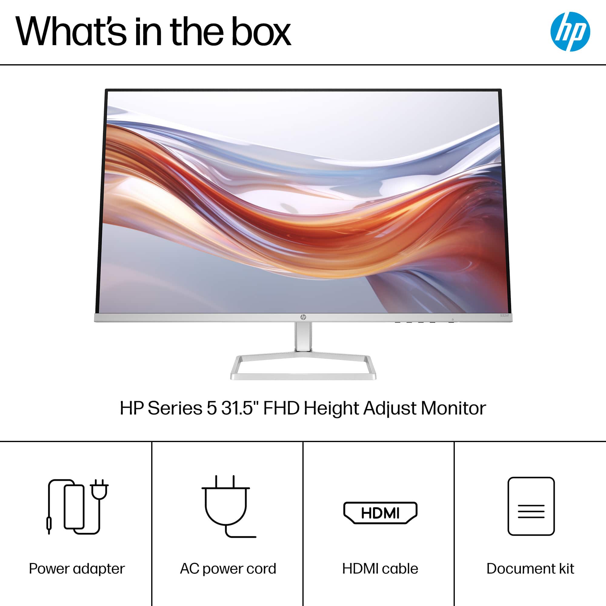 What's in the box: HP Series 5 31.5" FHD Height Adjust Monitor, HDMI, Power adapter, AC power cord, HDMI cable, Document kit.
