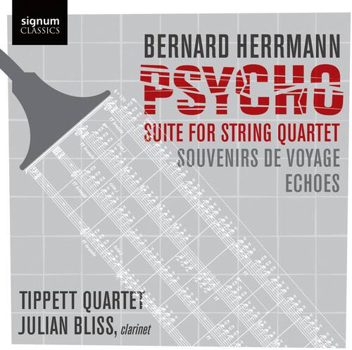 signum CLASSICS

BERNARD HERRMANN  
PSYCHO  
SUITE FOR STRING QUARTET  
SOUVENIRS DE VOYAGE  
ECHOES  

TIPPIETT QUARTET  
JULIAN BLISS, clarinet