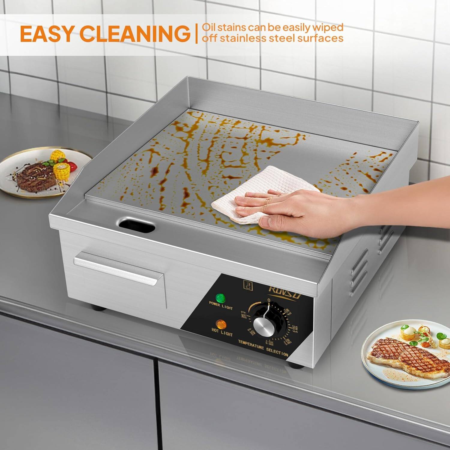 EASY CLEANING  
Oil stains can be easily wiped off stainless steel surfaces