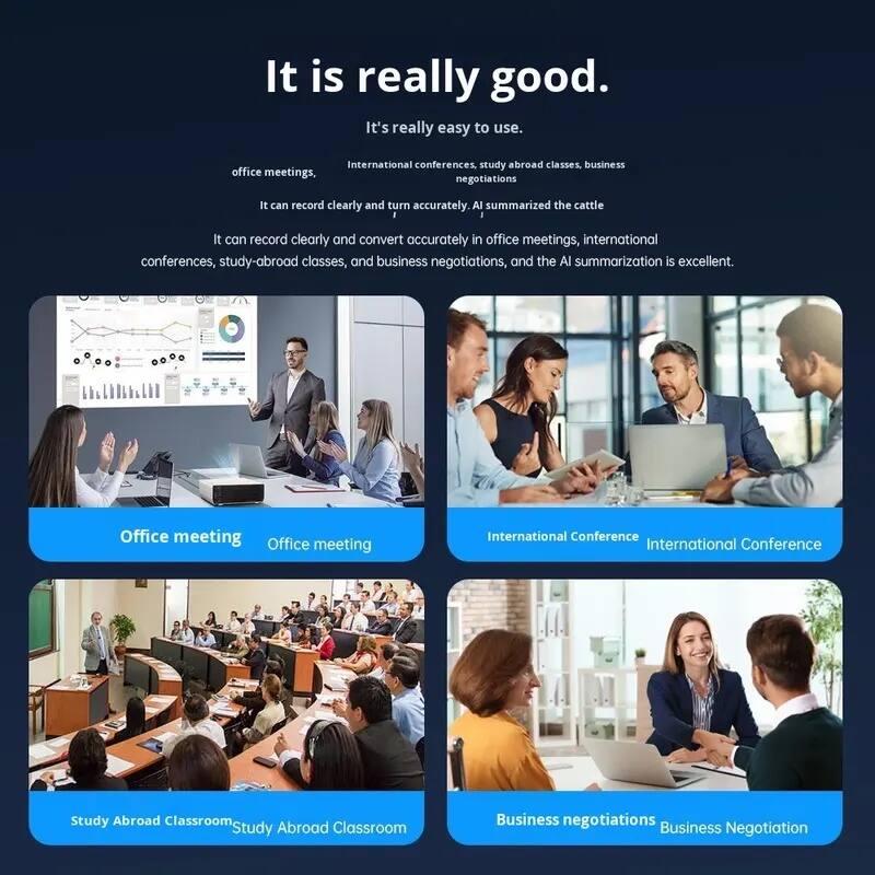 It is really good. It's really easy to use.

International conferences, study abroad classes, business office meetings, negotiations

It can record clearly and convert accurately in office meetings, international conferences, study-abroad classes, and business negotiations, and the AI summarization is excellent.

Office meeting  
Office meeting

International Conference  
International Conference

Study Abroad Classroom  
Study Abroad Classroom

Business negotiations  
Business Negotiation