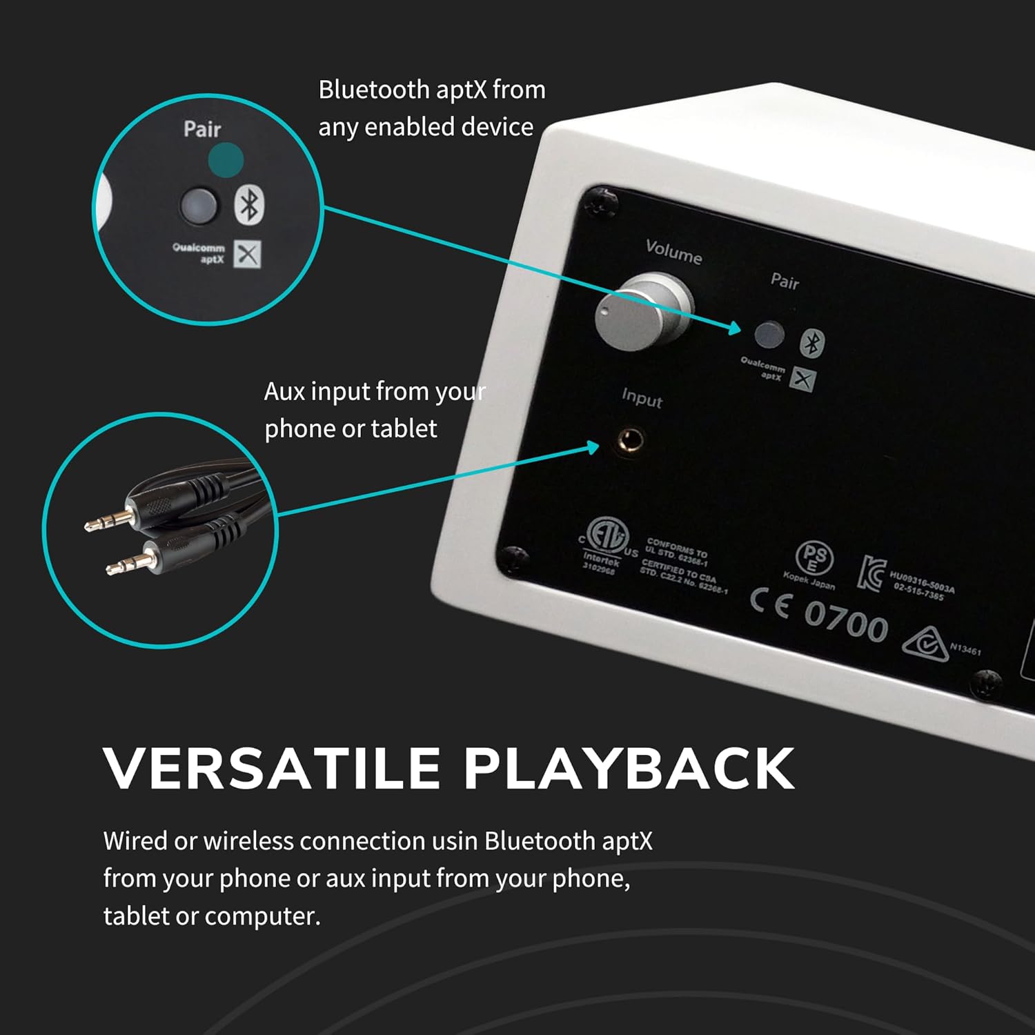 Pair Bluetooth aptX from any enabled device  
Pair Aux input from your phone or tablet  

Input Qualcomm aptX  

VERSATILE PLAYBACK  
Wired or wireless connection using Bluetooth aptX from your phone, tablet or computer.  

CE 0700  
N13461  
HU09318-5003A  
02-018-7365  
CBA Japan  
Koen  
CZza  
N  
308-5  
E STD  
T0  
K  
C  
C  
C  
C  
C  
C  
C  
C  
C  
C  
C  
C  
C  
C  
C  
C  
C  
C  
C  
C  
C  
C  
C  
C  
C  
C  
C  
C  
C  
C  
C  
C  
C  
C  
C  
C  
C  
C  
C  
C  
C  
C  
C  
C  
C  
C  
C  
C  
C  
C  
C  
C  
C  
C  
C  
C  
C  
C  
C  
C  
C  
C  
C  
C  
C  
C  
C  
C  
C  
C  
C  
C  
C  
C  
C  
C  
C  
C  
C  
C  
C  
C  
C  
C  
C  
C  
C  
C  
C  
C  
C  
C  
C  
C  
C  
C  
C  
C  
C  
C  
C  
C  
C  
C  
C  
C  
C  
C  
C  
C  
C  
C  
C  
C  
C  
C  
C  
C  
C  
C  
C  
C  
C  
C  
C  
C  
C  
C  
C  
C  
C  
C  
C  
C  
C  
C  
C  
C  
C  
C  
C  
C  
C  
C  
C  
C  
C  
C  
C  
C  
C  
C  
C  
C  
C  
C  
C  
C  
C  
C  
C  
C  
C  
C  
C  
C  
C  
C  
C  
C  
C  
C  
C  
C  
C  
C  
C  
C  
C  
C  
C  
C  
C  
C  
C  
C  
C  
C  
C  
C  
C  
C  
C  
C  
C  
C  
C  
C  
C  
C