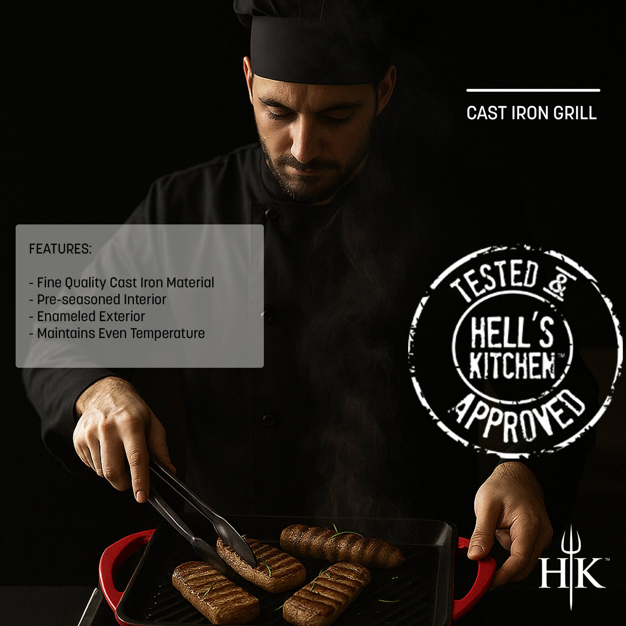 CAST IRON GRILL

FEATURES:
- Fine Quality Cast Iron Material
- Pre-seasoned Interior
- Enamel Exterior
- Maintains Even Temperature

TESTED & HELL'S KITCHEN APPROVED

HK