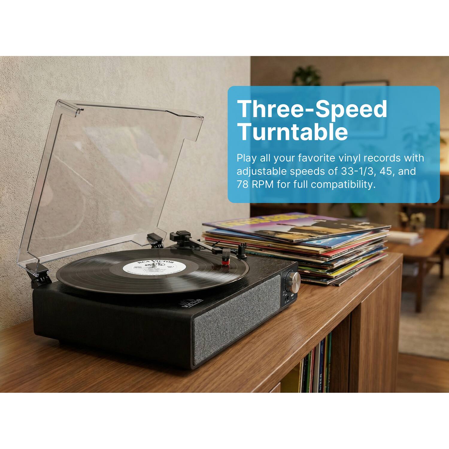 Three-Speed Turntable

Play all your favorite vinyl records with adjustable speeds of 33-1/3, 45, and 78 RPM for full compatibility.