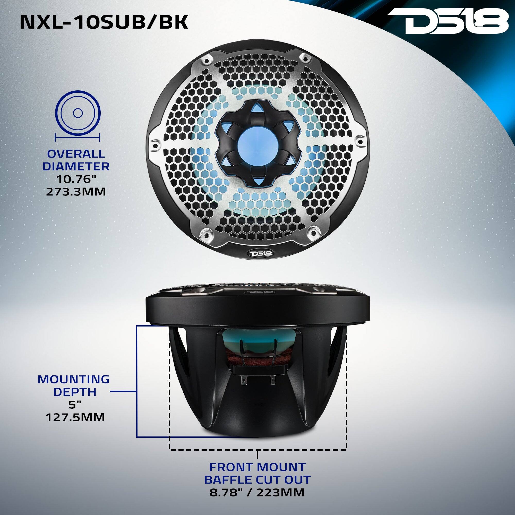 NXL-10SUB/BK  
D518  
OVERALL DIAMETER 10.76" 273.3MM  
MOUNTING DEPTH 5" 127.5MM  
FRONT MOUNT BAFFLE CUT OUT 8.78" / 223MM