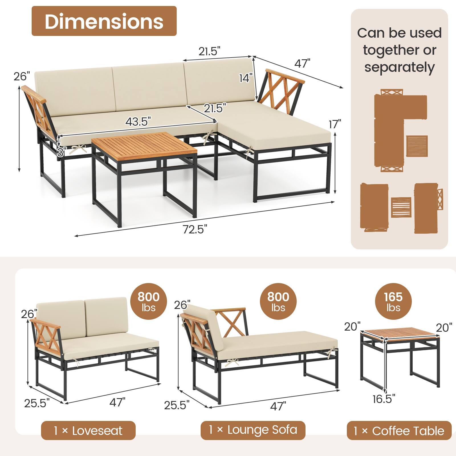 Dimensions:  
- 21.5"  
- 26"  
- 14"  
- 47"  
- 43.5"  
- 21.5"  
- 17"  
- 72.5"  

Can be used together or separately  

1 x Loveseat  
1 x Lounge Sofa  
1 x Coffee Table  

- 800 lbs  
- 800 lbs  
- 165 lbs  

- 20"  
- 16.5"