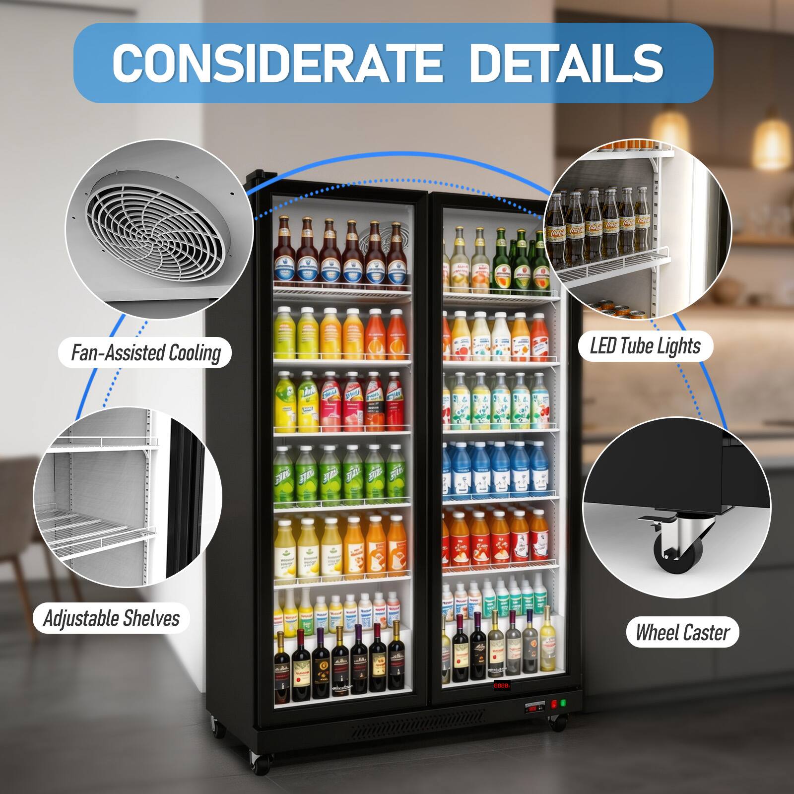 CONSIDERATE DETAILS

- Fan-Assisted Cooling
- LED Tube Lights
- Adjustable Shelves
- Wheel Caster