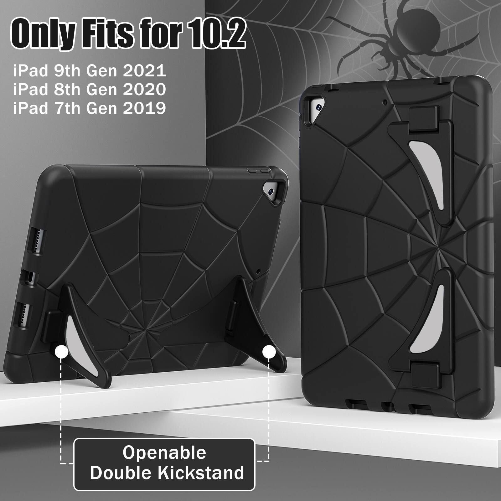 Only Fits for 10.2  
iPad 9th Gen 2021  
iPad 8th Gen 2020  
iPad 7th Gen 2019  

Openable Double Kickstand