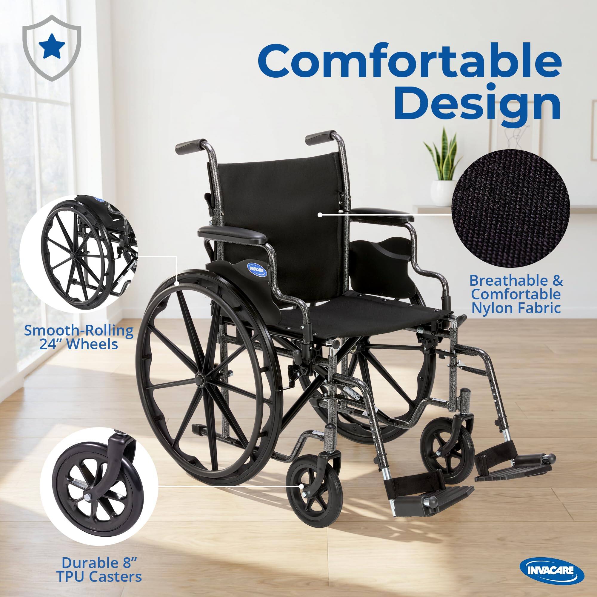 Comfortable Design  
Smooth-Rolling 24" Wheels  
Breathable & Comfortable Nylon Fabric  
Durable 8" TPU Casters  
INVACARE
