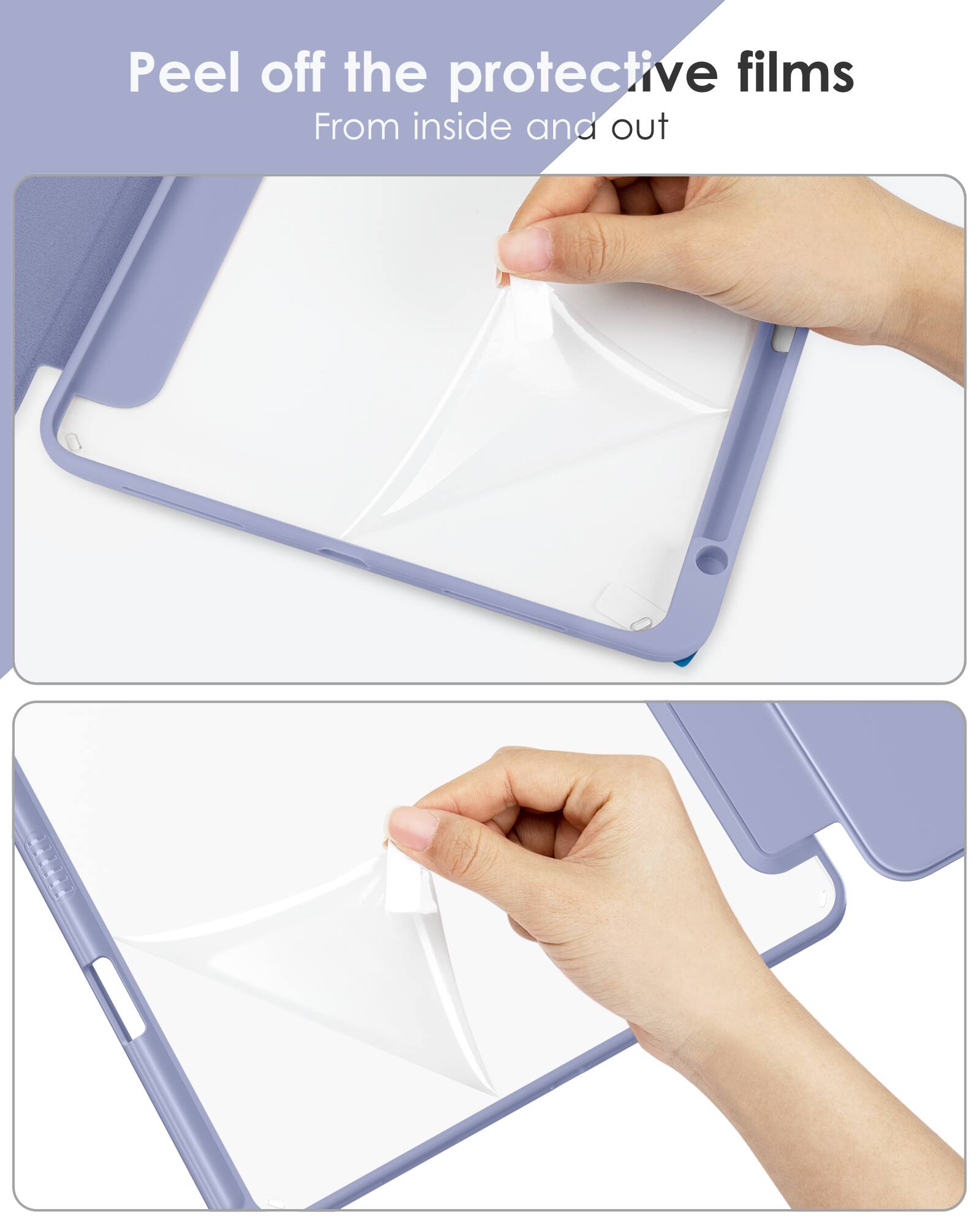 Peel off the protective films  
From inside and out