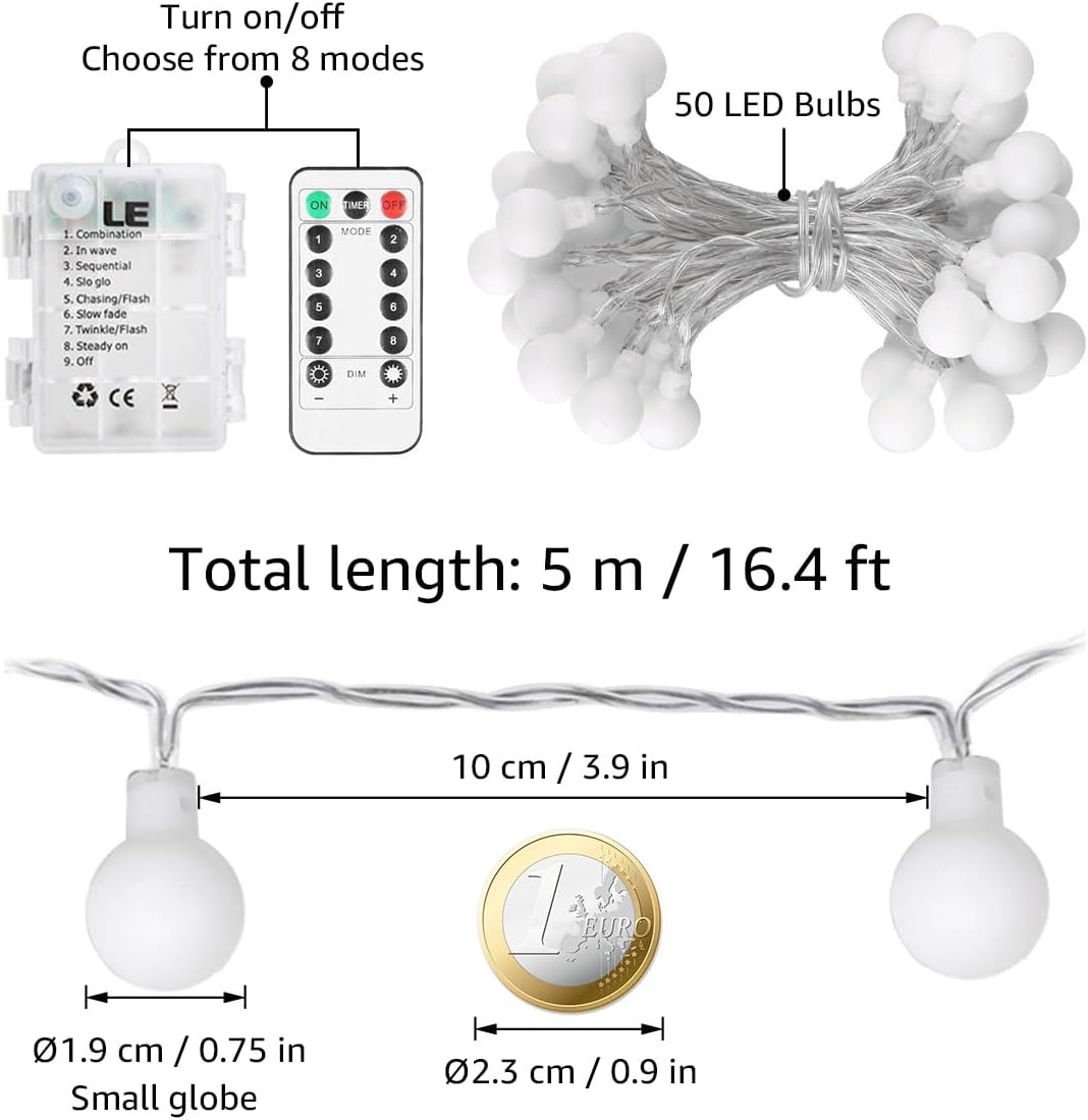 Turn on/off  
Choose from 8 modes

1. Combination  
2. In wave  
3. Sequential  
4. Slow glow  
5. Chasing/Flash  
6. Slow fade  
7. Twinkle/Flash  
8. Steady on  
9. Off

50 LED Bulbs

Total length: 5 m / 16.4 ft

10 cm / 3.9 in

Small globe: 1.9 cm / 0.75 in

Diameter: 2.3 cm / 0.9 in