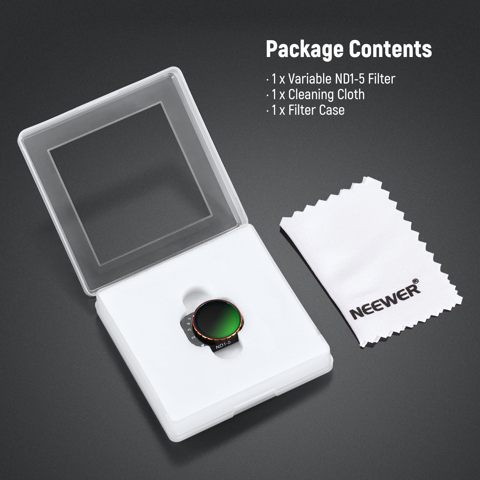 Package Contents  
- 1 x Variable ND1-5 Filter  
- 1 x Cleaning Cloth  
- 1 x Filter Case  

4 E in ND1-5 NEEWER