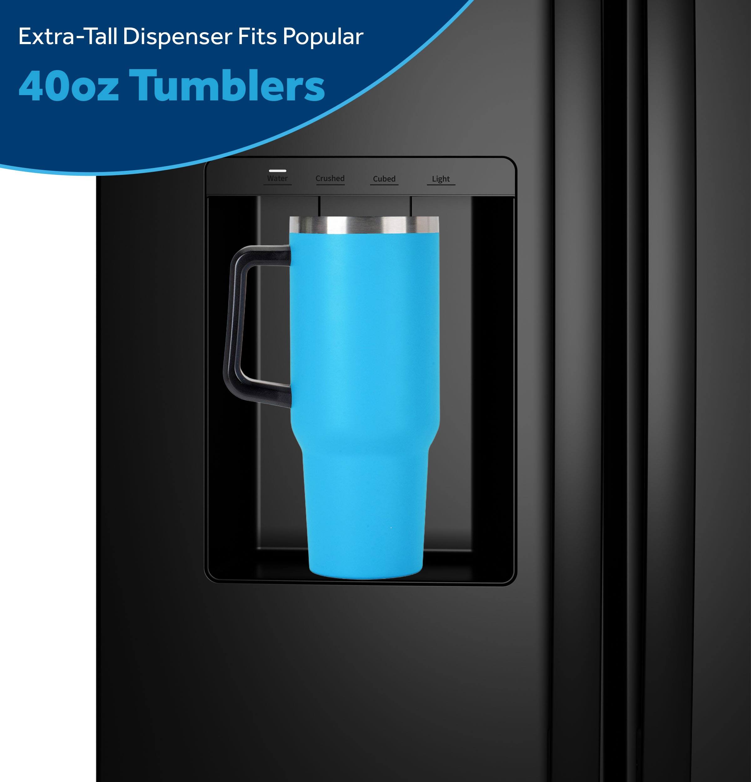 Extra-Tall Dispenser Fits Popular 40oz Tumblers  
Water Crushed Cubed Light