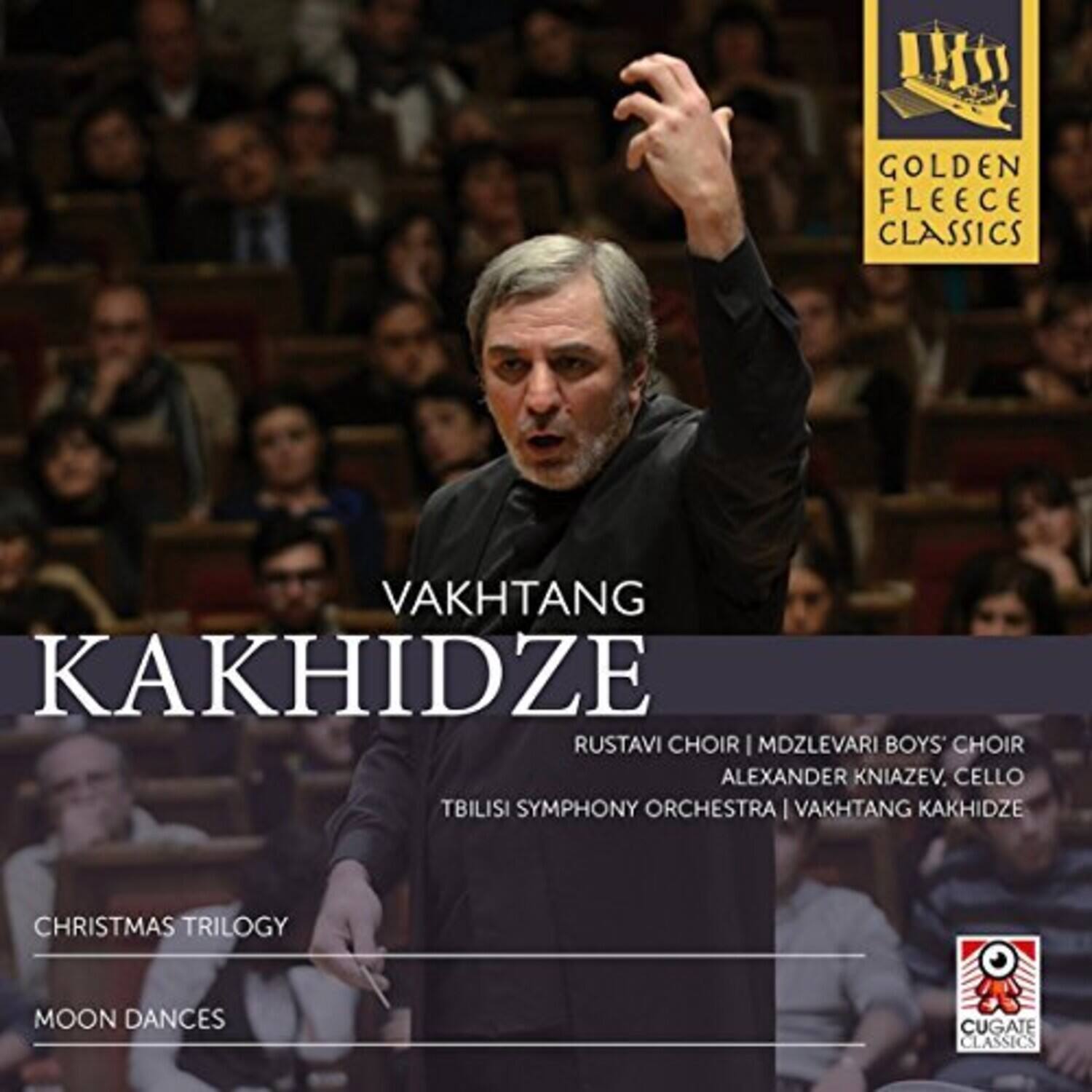 GOLDEN FLEECE CLASSICS

VAKHTANG KAKHIDZE

RUSTAVI CHOIR | MDZLEVARI BOYS' CHOIR  
ALEXANDER KNIAZEV, CELLO  
TBILISI SYMPHONY ORCHESTRA | VAKHTANG KAKHIDZE

CHRISTMAS TRILOGY  
MOON DANCES

CUGATE CLASSICS