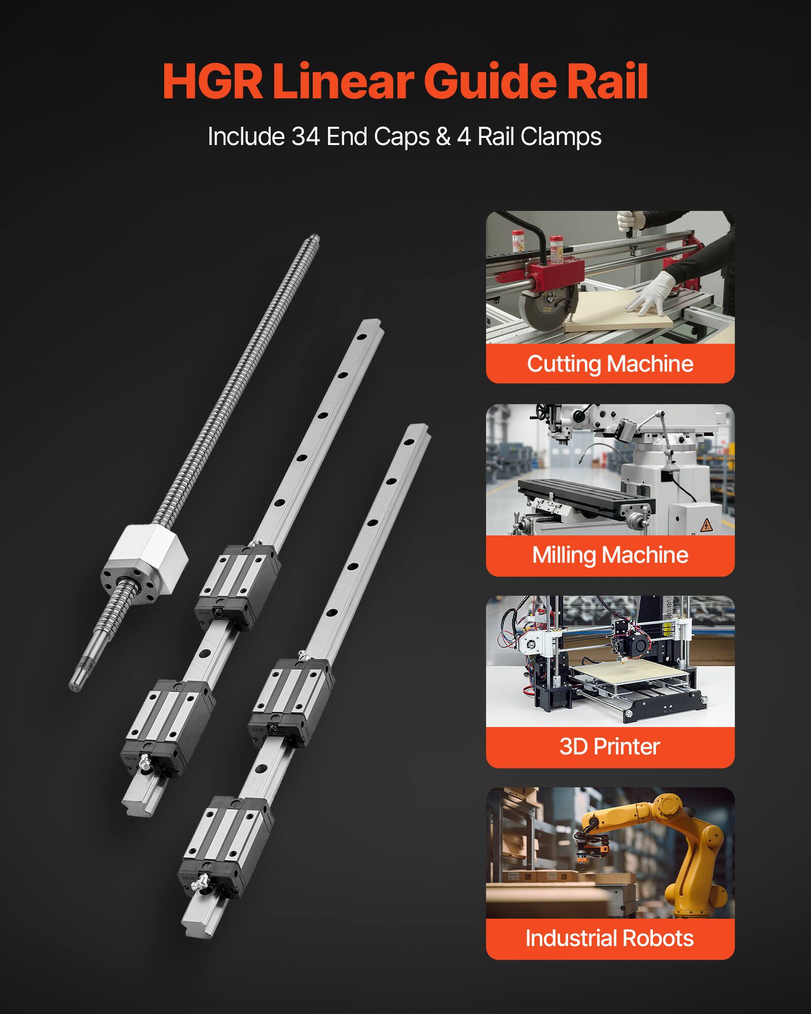 HGR Linear Guide Rail  
Include 34 End Caps & 4 Rail Clamps  

Cutting Machine  
Milling Machine  
3D Printer  
Industrial Robots