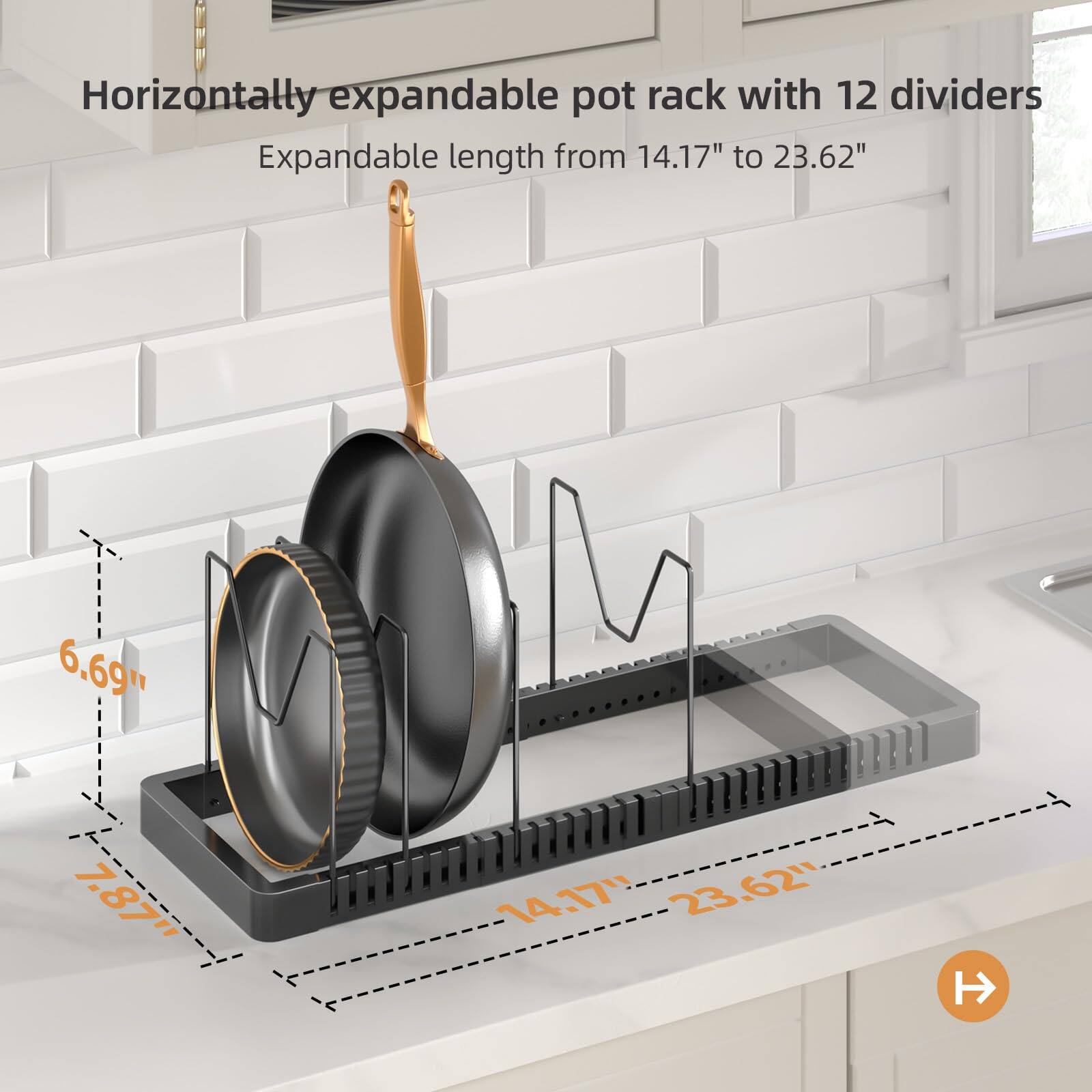 Horizontally expandable pot rack with 12 dividers  
Expandable length from 14.17" to 23.62"  

6.69"  
7.87"  
14.17"  
23.62"