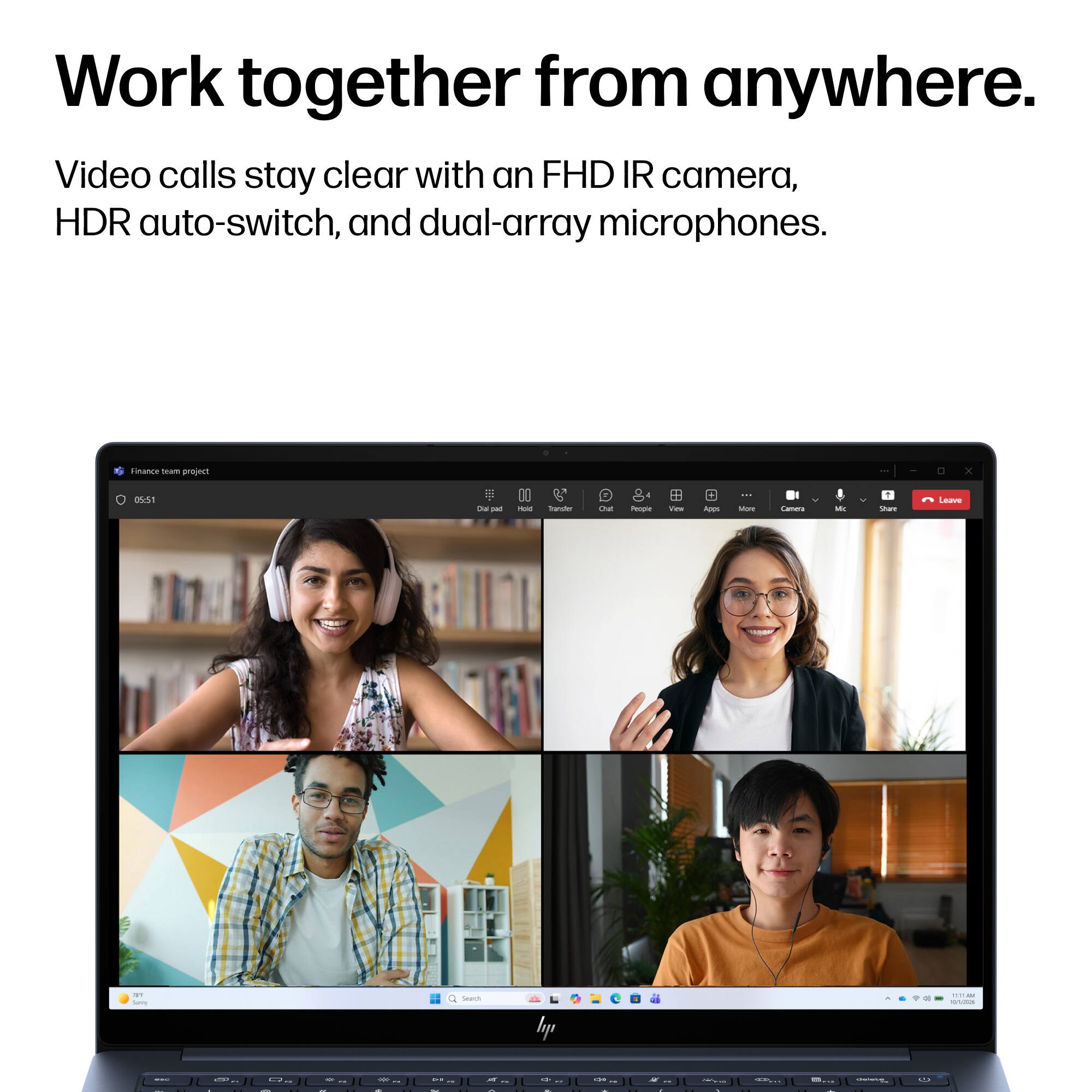 Work together from anywhere.  
Video calls stay clear with an FHD IR camera, HDR auto-switch, and dual-array microphones.