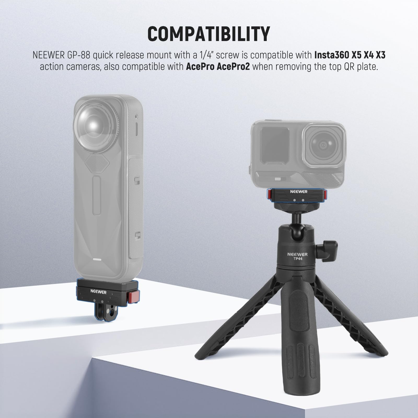COMPATIBILITY

NEEWER GP-88 quick release mount with a 1/4" screw is compatible with Insta360 X5 X4 X3 action cameras, also compatible with AcePro AcePro2 when removing the top QR plate.
