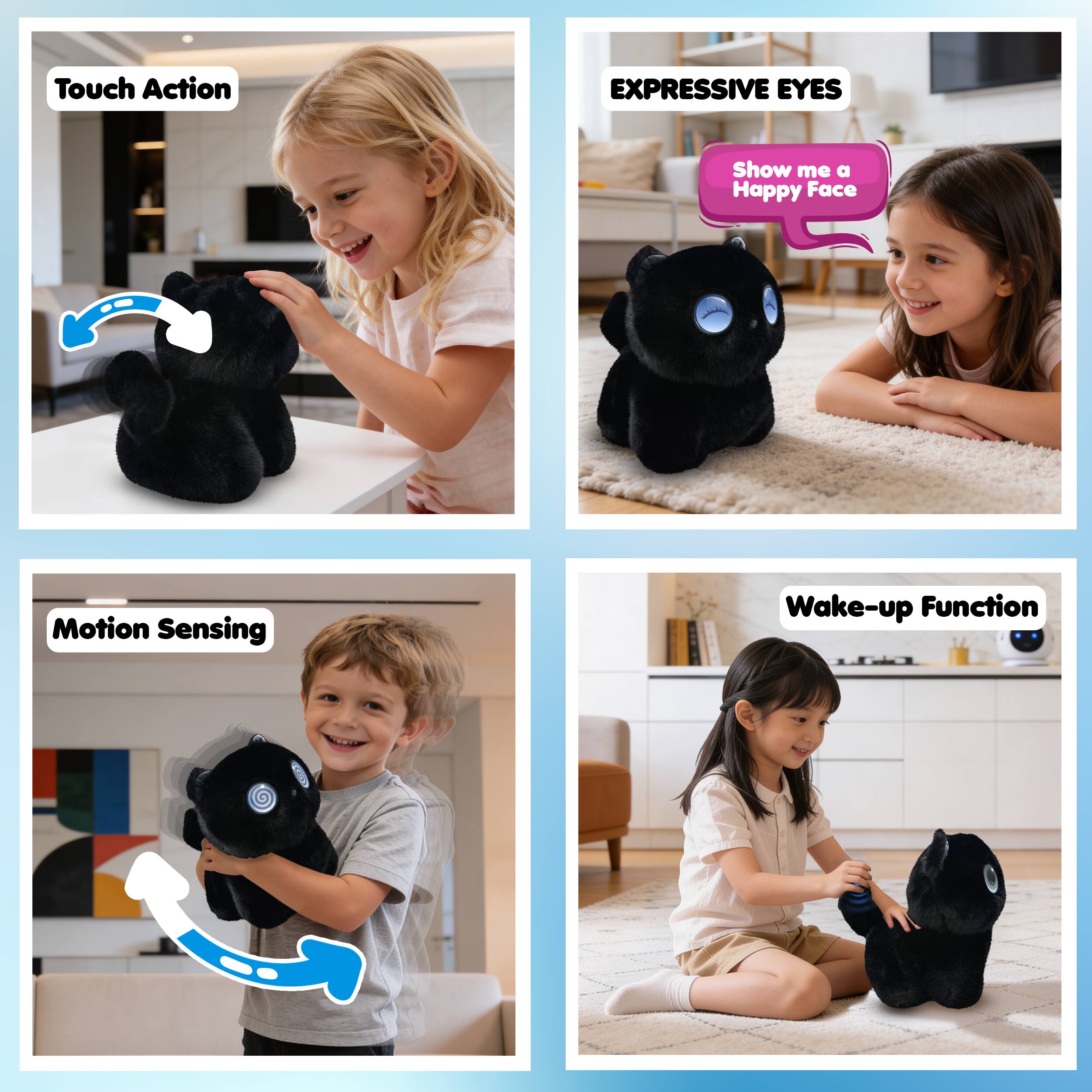 Touch Action  
Expressive Eyes  
Show me a Happy Face  
Motion Sensing  
Wake-up Function