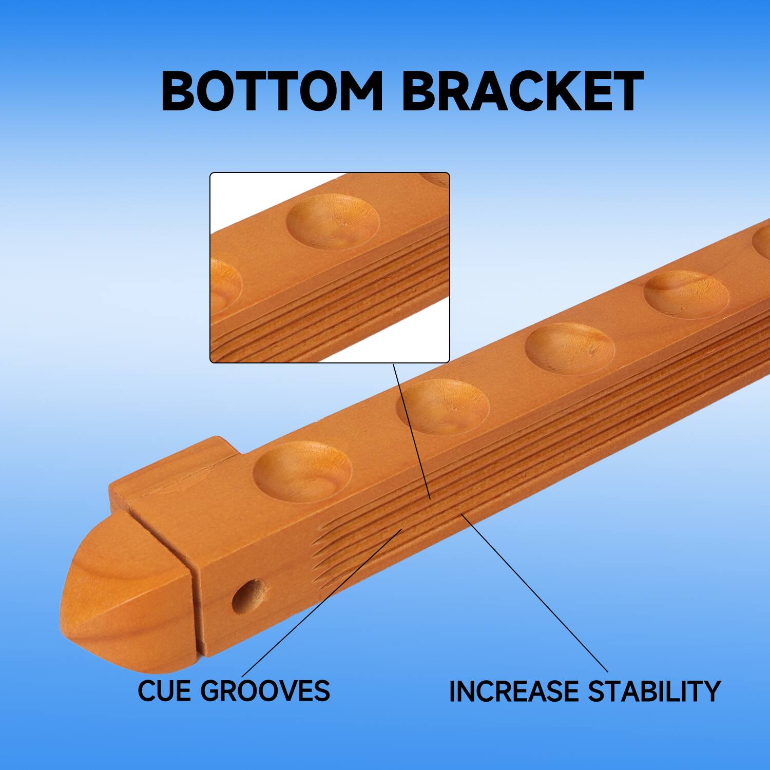 BOTTOM BRACKET
CUE GROOVES
INCREASE STABILITY