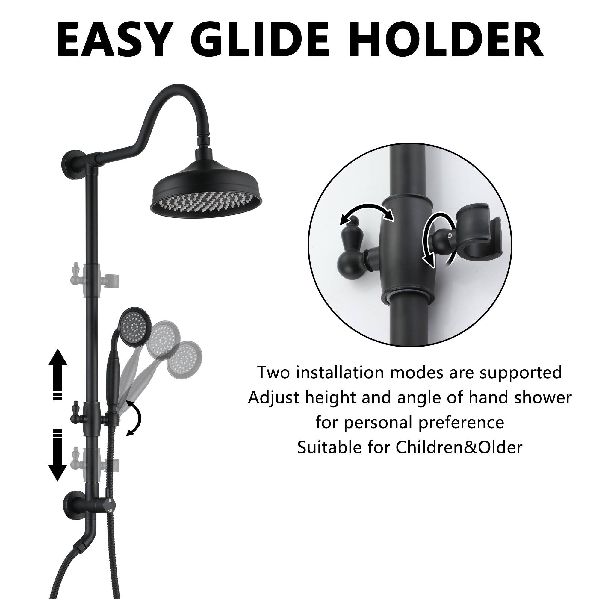 EASY GLIDE HOLDER

Two installation modes are supported
Adjust height and angle of hand shower for personal preference
Suitable for Children & Older