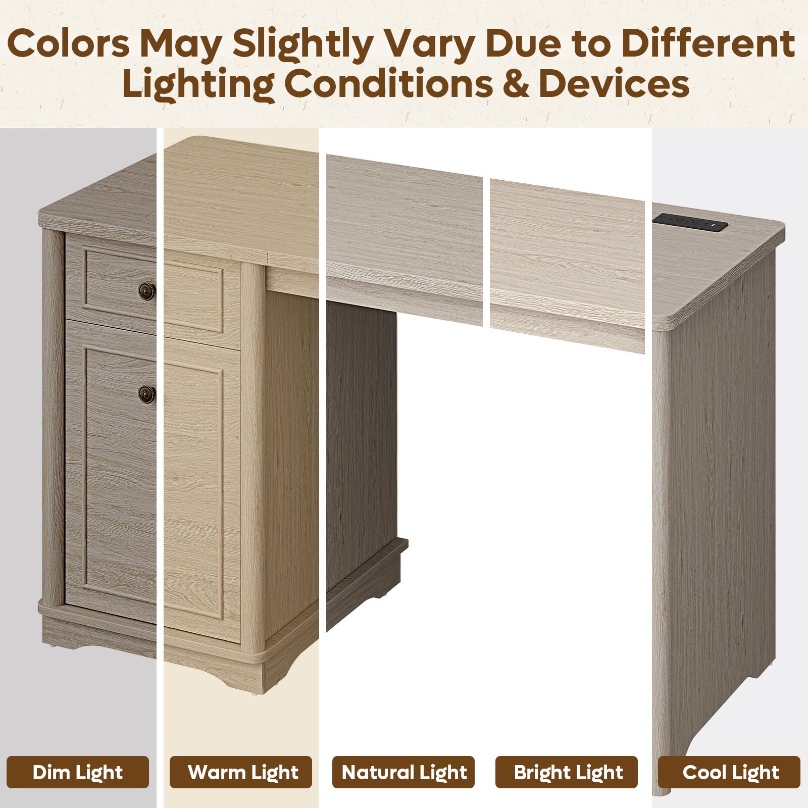 Colors May Slightly Vary Due to Different Lighting Conditions & Devices

Dim Light
Warm Light
Natural Light
Bright Light
Cool Light