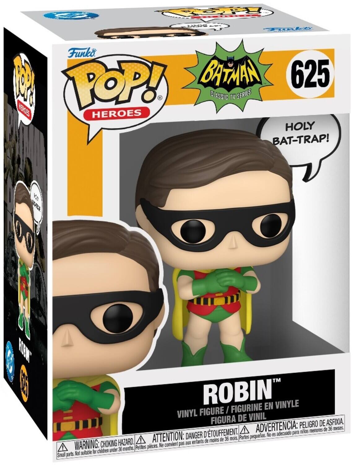 POP!  
Funko 100 POP! BATMAN 625 CLASSIC TV SERIES HEROES  
HOLY BAT-TRAP!  
1524 ALLE  
FORM  
ROBIN EN VINYLE FIGURE / FIGURINE VINYL DE VINIL FIGURA PELIGRO DE ASFIXIA, TOUFFEMENT.  
ADVERTENCIA: adecuado para niños menores de 36 meses.  
ATTENTION: DANGER D Partes pequeñas. No es menos de 36 mois.  
HAZARD. ! aux enfants de WARNING: CHOKING months, Petites pices. Not suitable