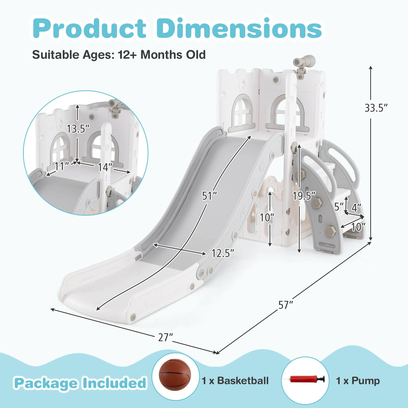 Product Dimensions  
Suitable Ages: 12+ Months Old  

Package Included  
1 x Basketball  
1 x Pump  

Dimensions:  
- 57"  
- 33.5"  
- 27"  
- 51"  
- 19.5"  
- 12.5"  
- 10"  
- 5"  
- 4"  
- 10"  
- 14"  
- 13.5"  
- 11"