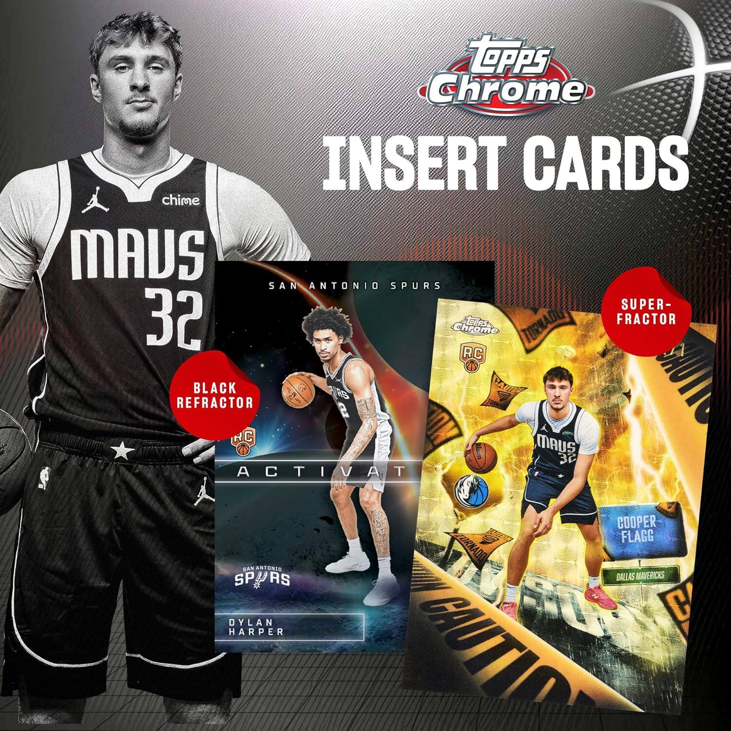 TOPPS Chrome INSERT CARDS  
chime MADS SAN ANTONIO SPURS SUPER-  
32 S TORNADE FRACTOR Chrome RC  
BLACK CAUE REFRACTOR e RC C  
"MAUS 32 ACTIVAT $ COOPER 1 FLAGG ANADO  
ANTONIC S SP SP/AS RS DALLAS MAVERICKS C DYLAN SR C HARPER