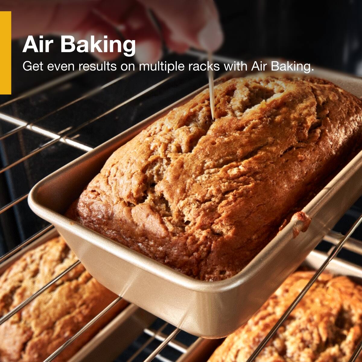 Air Baking  
Get even results on multiple racks with Air Baking.