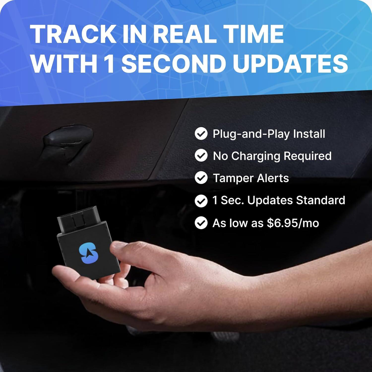 TRACK IN REAL TIME WITH 1 SECOND UPDATES

- Plug-and-Play Install
- No Charging Required
- Tamper Alerts
- 1 Sec. Updates Standard
- As low as $6.95/mo