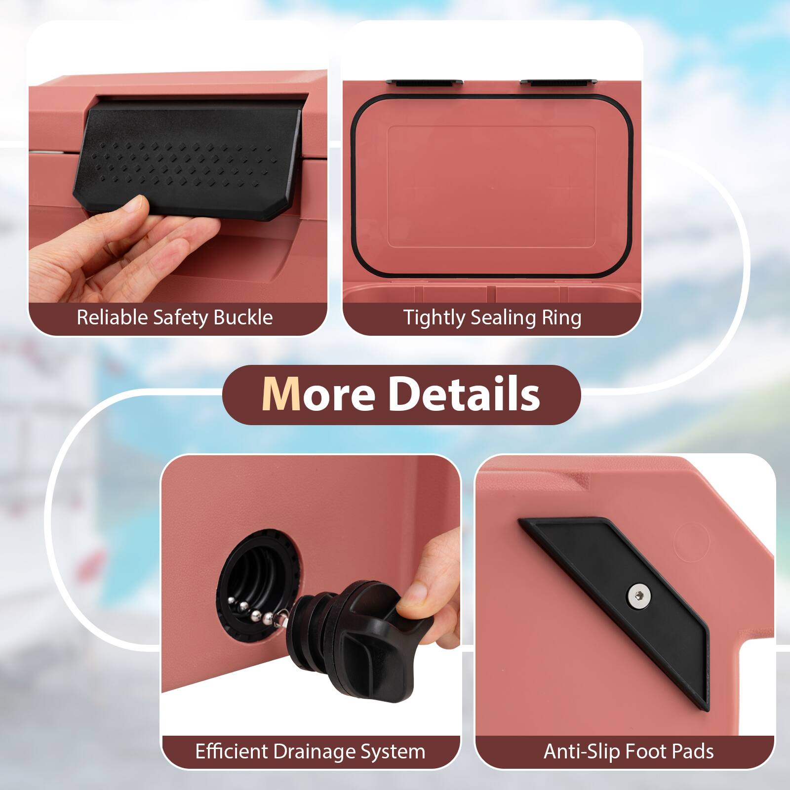 Reliable Safety Buckle  
Tightly Sealing Ring  
Efficient Drainage System  
Anti-Slip Foot Pads