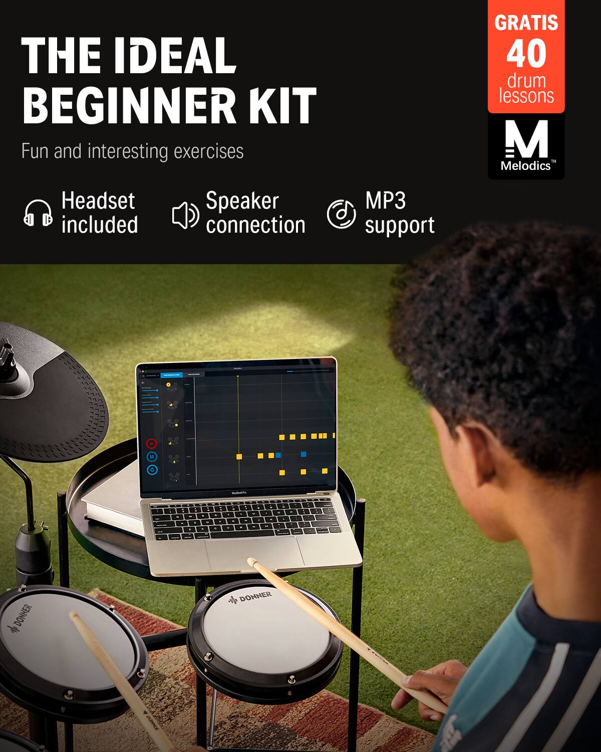 THE IDEAL BEGINNER KIT Fun and interesting exercises GRATIS 40 drum lessons M - Melodics Headset included Speaker connection MP3 support