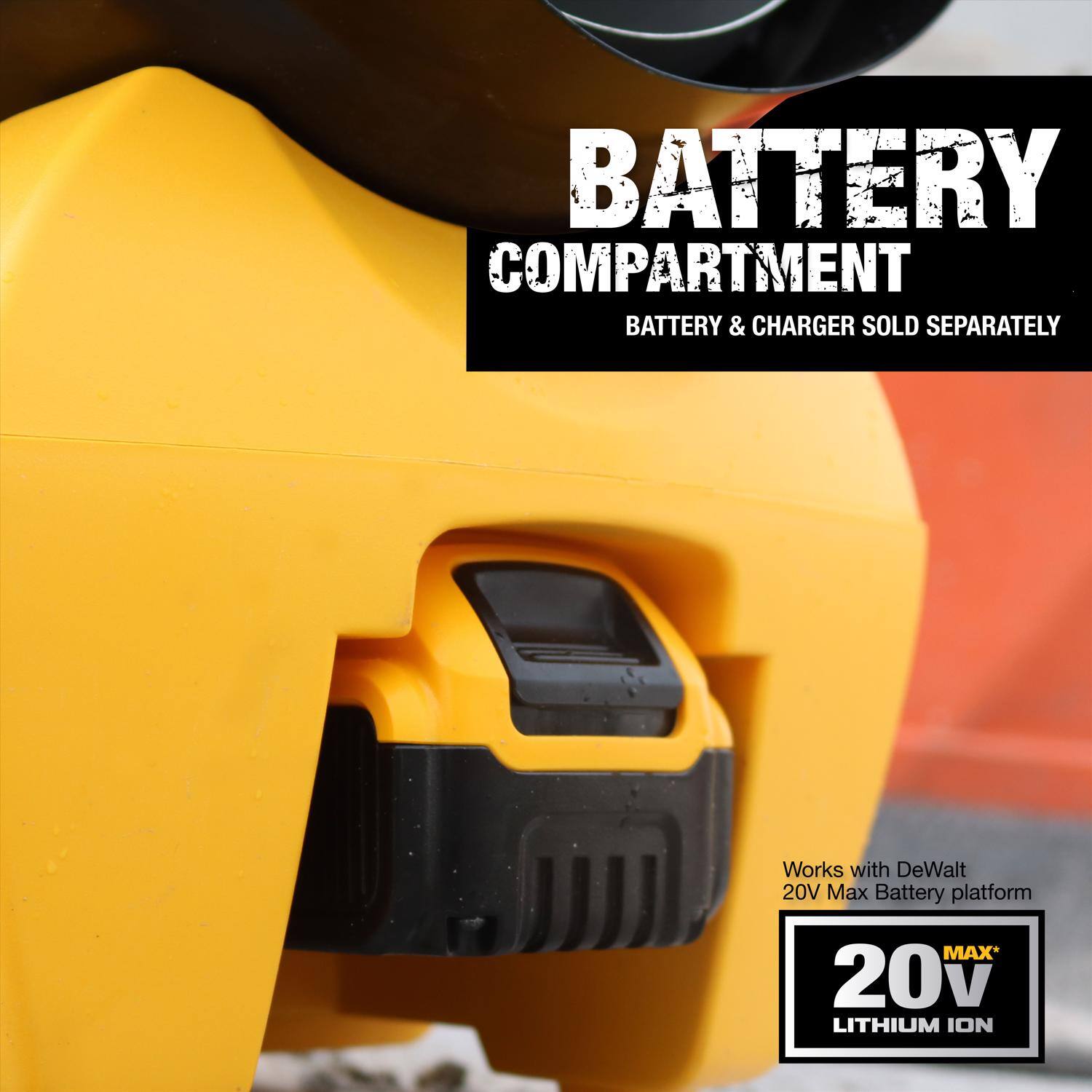 BATTERY COMPARTMENT  
BATTERY & CHARGER SOLD SEPARATELY  

Works with DeWalt 20V Max Battery platform  

20V MAX* LITHIUM ION