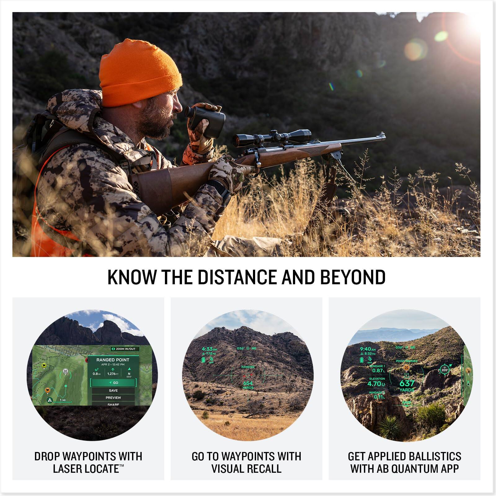 KNOW THE DISTANCE AND BEYOND

DROP WAYPOINTS WITH LASER LOCATE™

GO TO WAYPOINTS WITH VISUAL RECALL

GET APPLIED BALLISTICS WITH AB QUANTUM APP