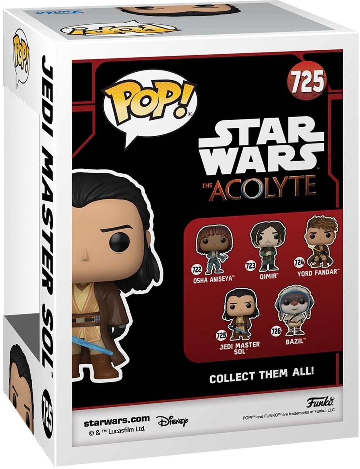 725 JEDI POP! STAR WARS THE ACOLYTE MASTER 722 OSHA ANISEYA 723 QIMIR 724 YORD FANDAR 726 BAZIL JEDI SOL - COLLECT THEM ALL! Funko Pop! and Funko are trademarks of Funko, LLC. starwars.com Disney & Lucasfilm Ltd.
