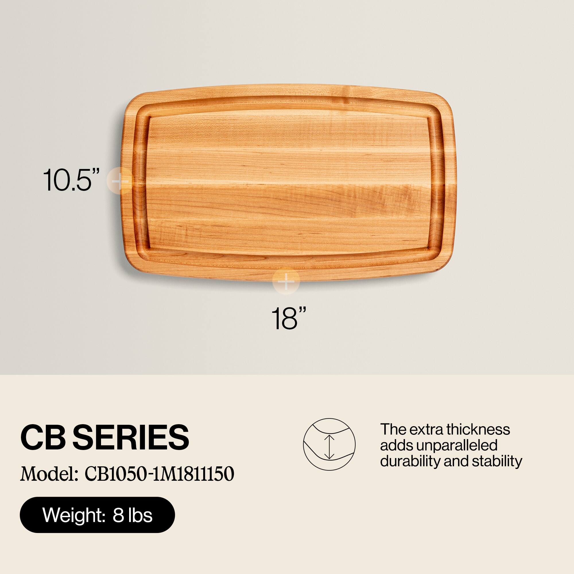 10.5" x 18"  
CB SERIES  
Model: CB1050-1M1811150  
Weight: 8 lbs  

The extra thickness adds unparalleled durability and stability