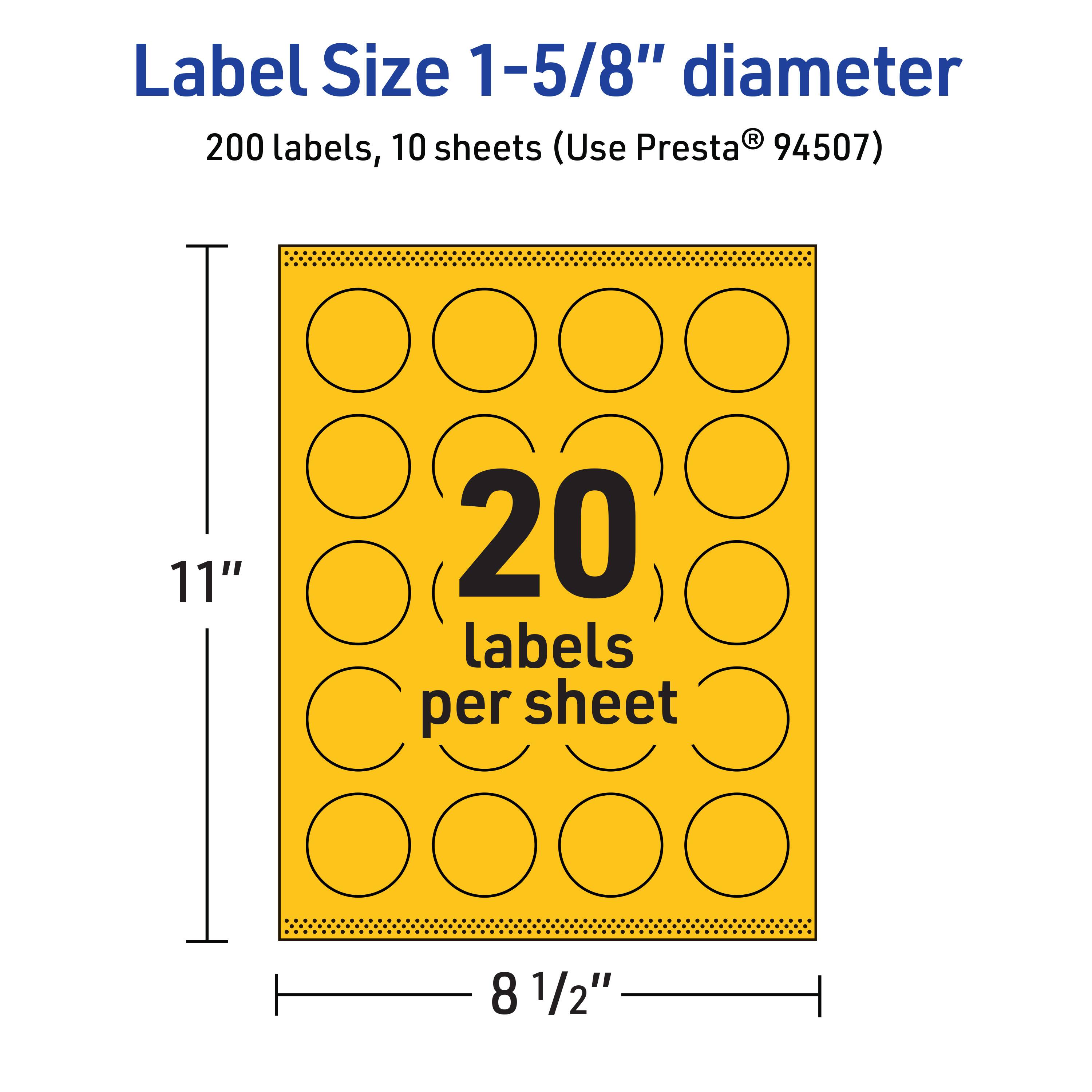 Label Size 1-5/8" diameter  
200 labels, 10 sheets (Use Presta® 94507)  
11" x 8 1/2"  
20 labels per sheet