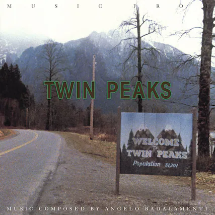 MUSIC FROM TWIN PEAKS
WELCOME TO TWIN PEAKS
Population 51,201
MUSIC COMPOSED BY ANGELO BADALAMENTI