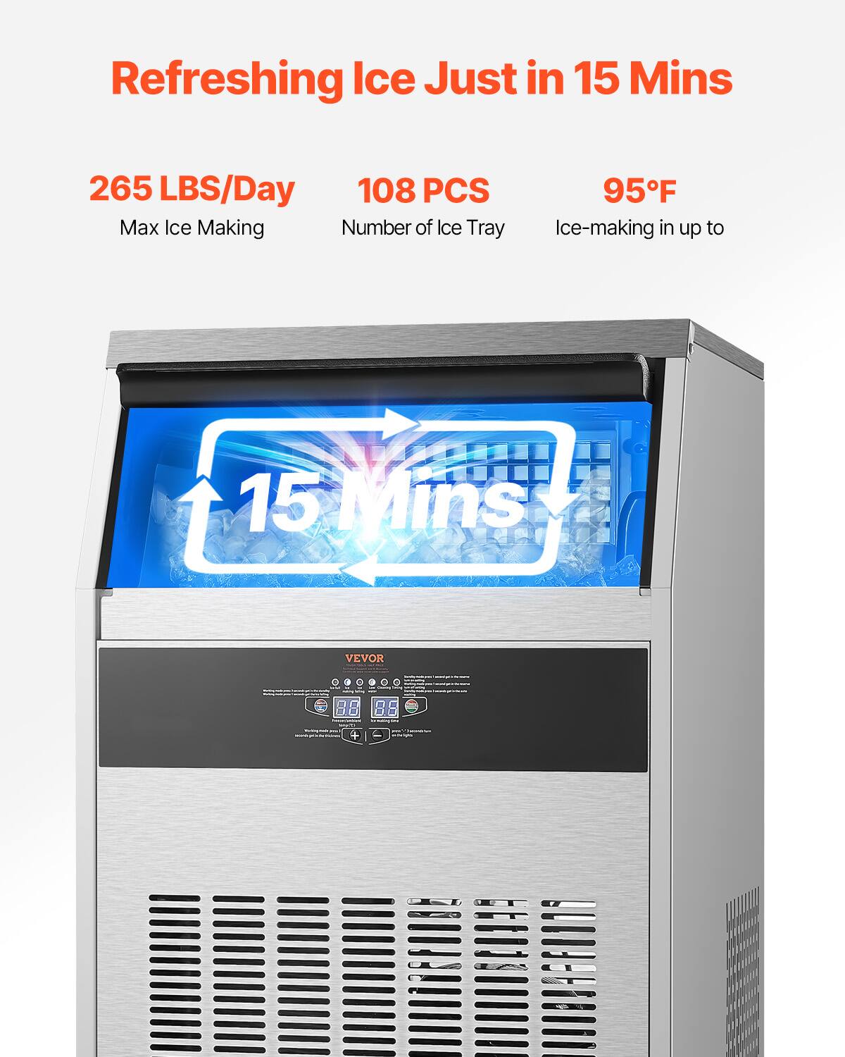 Refreshing Ice Just in 15 Mins

265 LBS/Day
Max Ice Making

108 PCS
Number of Ice Tray

95F
Ice-making in up to 15 Mins

VEVOR +