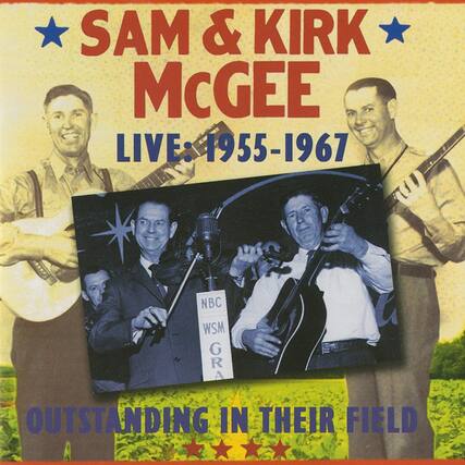 SAM & KIRK McGEE
LIVE: 1955-1967
NBC WSM GR
OUTSTANDING IN THEIR FIELD