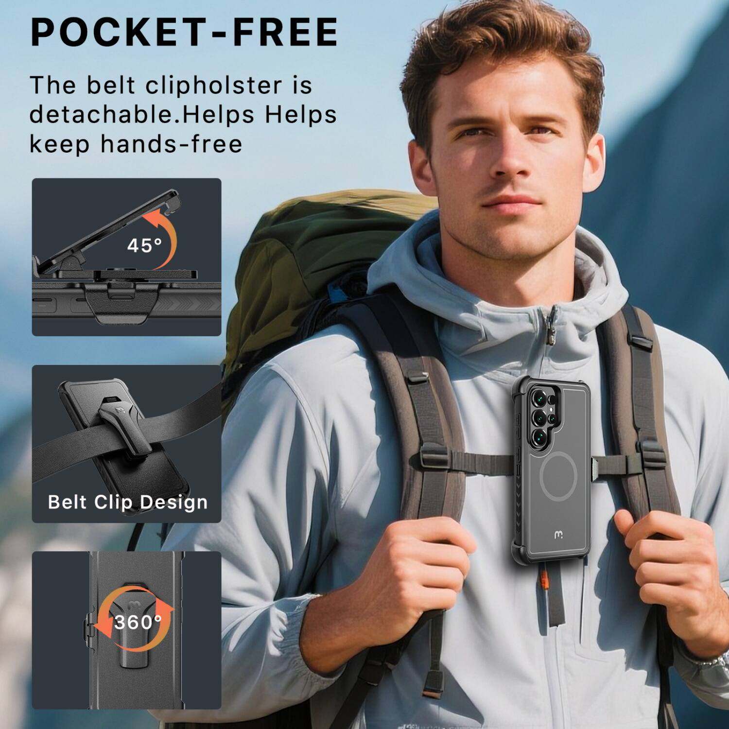 POCKET-FREE  
The belt clip holster is detachable. Helps keep hands-free  

45°  

Belt Clip Design  

360°