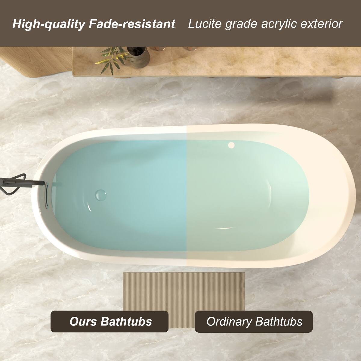 High-quality Fade-resistant Lucite grade acrylic exterior

Ours Bathtubs
Ordinary Bathtubs