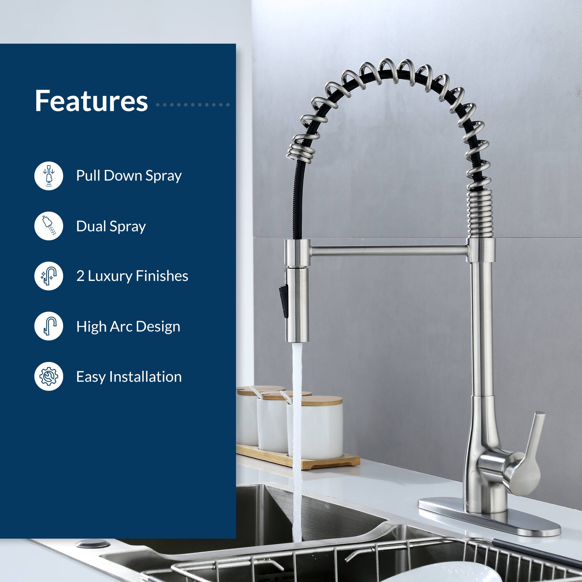 Features  
- Pull Down Spray  
- Dual Spray  
- 2 Luxury Finishes  
- High Arc Design  
- Easy Installation