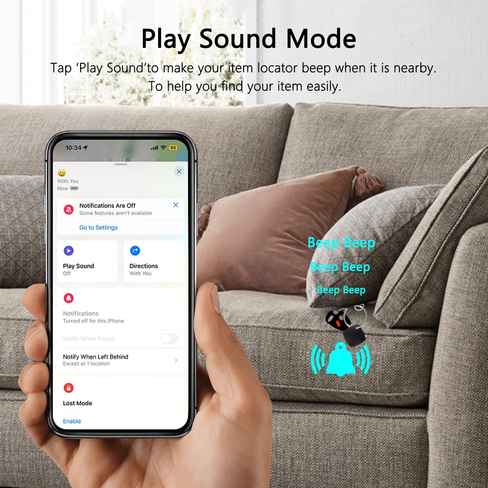 Play Sound Mode

Tap 'Play Sound' to make your item locator beep when it is nearby. To help you find your item easily.

10:34 03 x With You Now Notifications Are Off Some features aren't available x Go to Settings Play Sound Directions Off With You Beep Beep Beep Beep Beep Beep Notifications Turned off for this iPhone Notify When Found Notify When Left Behind Except at 1 location Lost Mode Enable