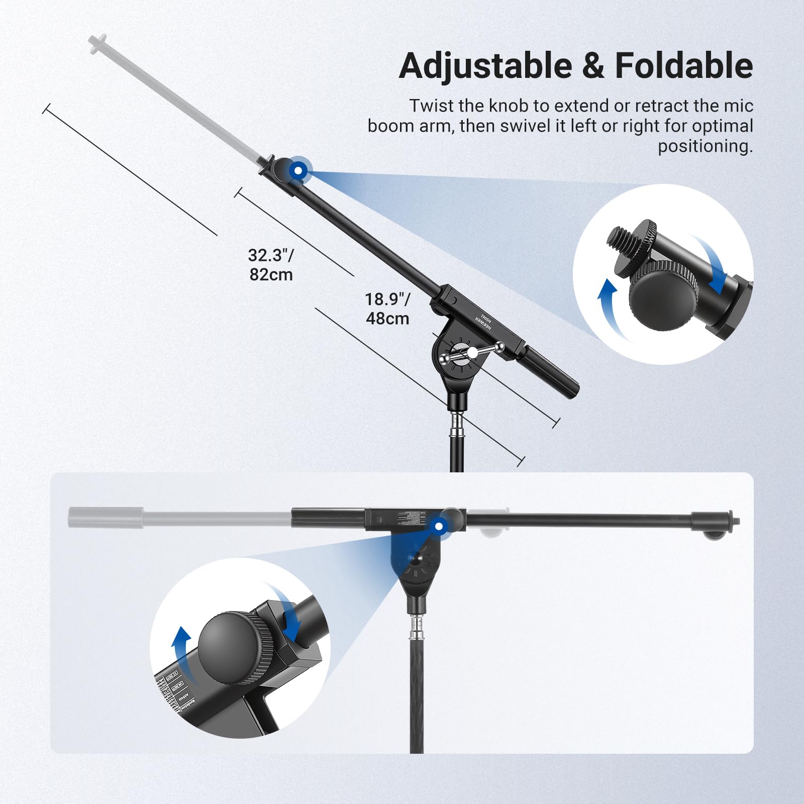 Adjustable & Foldable

Twist the knob to extend or retract the mic boom arm, then swivel it left or right for optimal positioning.

32.3"/ 82cm  
18.9"/ 48cm