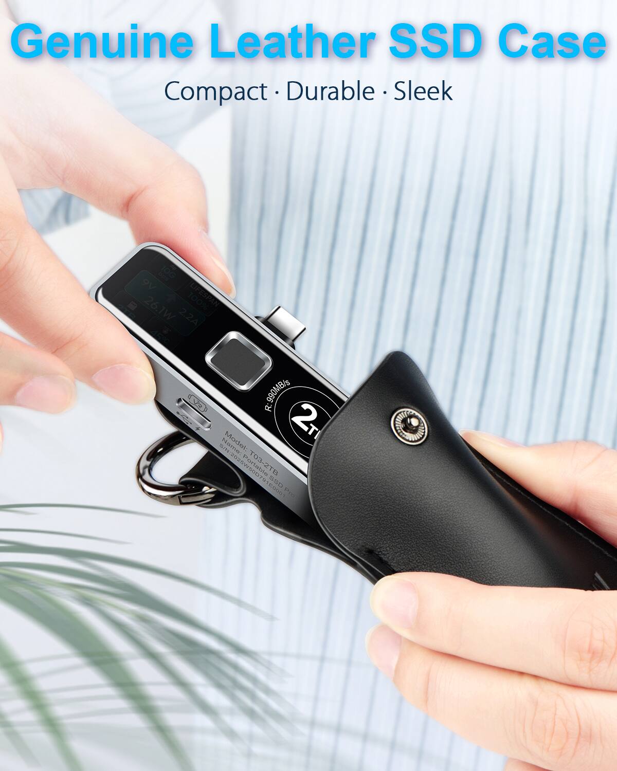 Genuine Leather SSD Case Compact Durable Sleek

tpo 10G 9V 26.1W 100% LIFESPAN 2.2A T 15C 452 990MB/s R 2T

Model: B/N:2025W50079 /2101  T03-2TD MSE 1E0001 P SOUTUTE