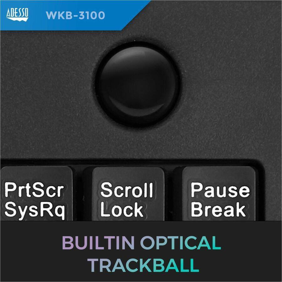 ADESSO WKB-3100

PrtScr SysRq Scroll Lock Pause Break

BUILTIN OPTICAL TRACKBALL